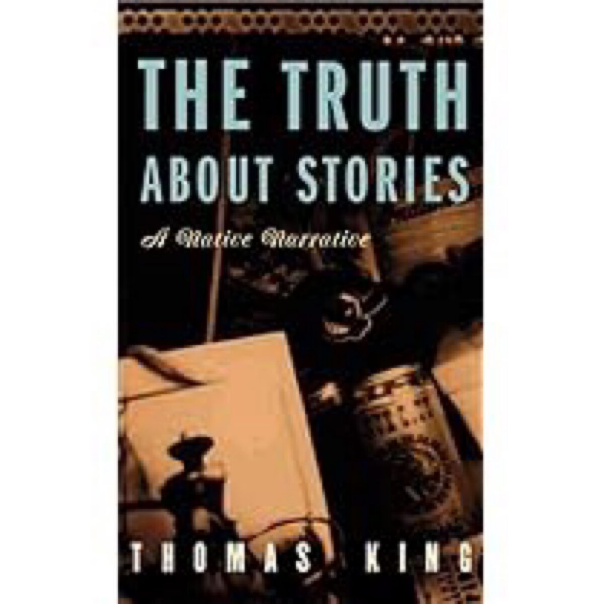 The truth about stories a native narrative Leech Lake Tribal College